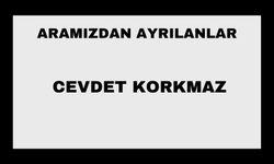 Cevdet Korkmaz vefat etti