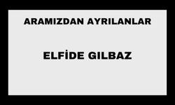 Elfide Gılbaz vefat etti