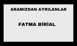 Fatma Birial vefat etti