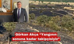 Gürkan Akça “Yangının sonuna kadar takipçisiyiz”