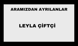 Leyla Çiftçi vefat etti