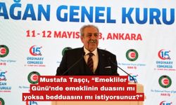 Taşçı, “Emekliler Günü’nde emeklinin durumu çok kötü?”