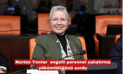 Yontar  engelli personel çalıştırma yükümlülüğünü sordu