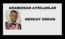 Gencay Oskan vefat etti
