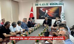 Edirne’de su yönetimi masaya yatırıldı