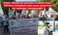 Erkan, “Emekli her şeyi tane ve dilimle alıyor”