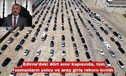 Edirne’deki dört sınır kapısında, tüm zamanların yolcu ve araç giriş rekoru kırıldı