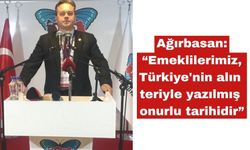 Ağırbasan: “Emeklilerimiz, alın teriyle yazılmış onurlu tarihidir”
