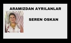 Seren Oskan vefat etti