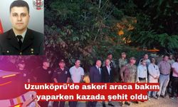 Uzunköprü’de askeri araca bakım yaparken kazada şehit oldu