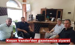 Keşan Vander’den gazetemize ziyaret