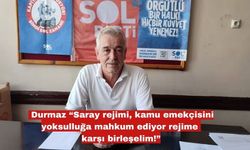 Durmaz “Saray rejimine karşı birleşelim!”