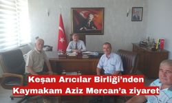 Keşan Arıcılar Birliği’nden Kaymakam Aziz Mercan’a ziyaret