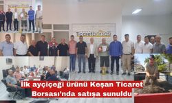 İlk ayçiçeği ürünü Keşan Ticaret Borsası’nda satışa sunuldu