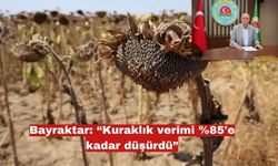 Bayraktar: “Kuraklık verimi %85'e kadar düşürdü”
