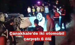 Çanakkale’de iki otomobil çarpıştı 6 ölü