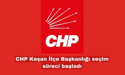 CHP Keşan İlçe Başkanlığı seçim süreci başladı