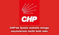 CHP’de İpsala mahalle delege seçimlerinin tarihi belli oldu
