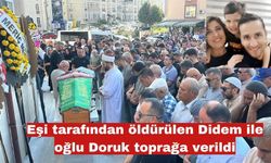 Didem ile oğlu Doruk toprağa verildi