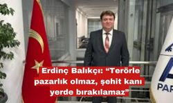 Balıkçı: “Pazarlık olmaz, şehit kanı yerde bırakılamaz”