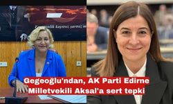 Gegeoğlu'ndan, AK Parti Edirne Milletvekili Aksal'a sert tepki