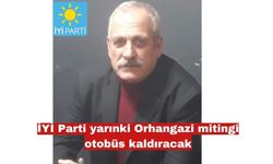 İYİ Parti yarınki Orhangazi mitingine otobüs kaldıracak