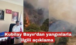 Kubilay Bayır’dan yangınlarla ilgili açıklama
