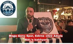 Mega Genç Spor, Edirne 1922 Adıyla BAL’a katılıyor
