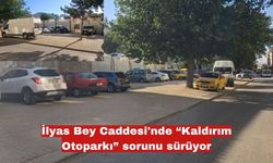 İlyas Bey Caddesi'nde “Kaldırım Otoparkı” sorunu sürüyor