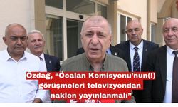 “Öcalan Komisyonu’nun(!) görüşmeleri naklen yayınlanmalı”