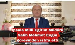 Salih Mehmet Engin görevinden istifa etti