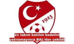 21 takım katılım bedelini yatıramayınca BAL’dan çekildi