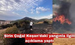Şirin Çoğal Keşan’daki yangınla ilgili açıklama yaptı