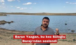 Baran Yazgan, bu kez Süloğlu Barajı’ndan seslendi