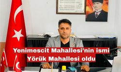 Yeni Mescit Mahallesi’nin ismi “Yörük Mahallesi” oldu