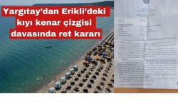 Erikli’deki kıyı kenar çizgisi davasında ret kararı