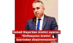 Kaya “Enflasyonu üretici üzerinden düşüremezsiniz”