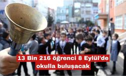 13 Bin 216 öğrenci 8 Eylül'de okulla buluşacak