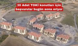 30 Adet TOKİ konutları için başvurular bugün sona eriyor