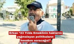 Ahmet Erkan, "Emekililerin haklarının hesabını soracağız"