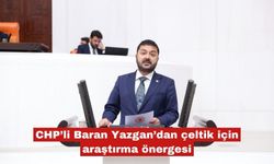 CHP’li Baran Yazgan’dan çeltik için araştırma önergesi
