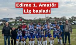 Edirne 1. Amatör Lig geçen pazar başladı
