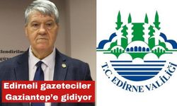 Edirneli gazeteciler Gaziantep’e gidiyor