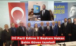 İYİ Parti Edirne İl Başkanı Hakan Şahin Güven tazeledi
