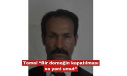 Hüseyin Temel "Bir derneğin kapatılması ve yeni umut"