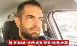 İş insanı evinde ölü bulundu