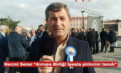 Necmi Sezer “Avrupa Birliği İpsala pirincini tanıdı”