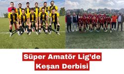 Süper Amatör Lig’de Keşan derbisi