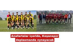 Anafartalar içeride, Keşanspor deplasmanda oynayacak