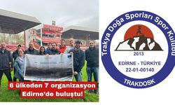 6 ülkeden 7 organizasyon Edirne’de buluştu!